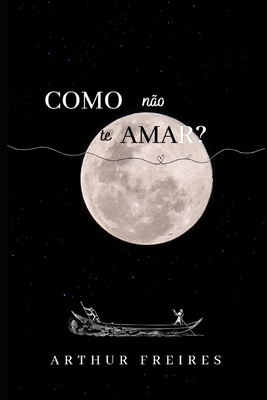 Como não te amar? - Arthur Freires Antunes