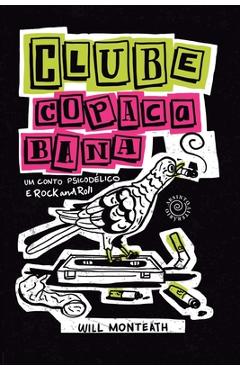 Coperta cărții 'Clube Copacabana: Um Conto Psicodélico e Rock and Roll - Will Monteath'