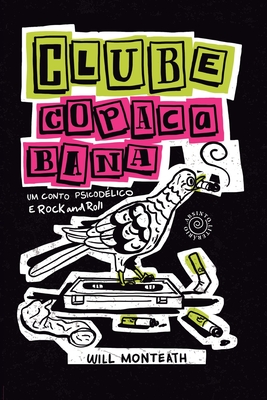 Clube Copacabana: Um Conto Psicodélico e Rock and Roll - Will Monteath