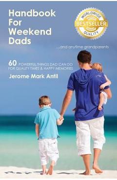 Poza produsului Handbook for Weekend Dads: And Anytime Grandparents - Jerome Mark Antil