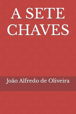 A Sete Chaves - João Alfredo De Oliveira