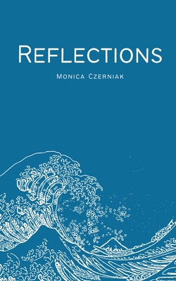 Reflections - Monica Czerniak
