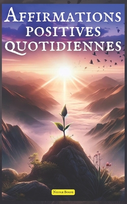 Coperta cărții 'Affirmations positives quotidiennes: +150 déclarations puissantes et efficaces qui changeront votre vie - Nicole Borne'