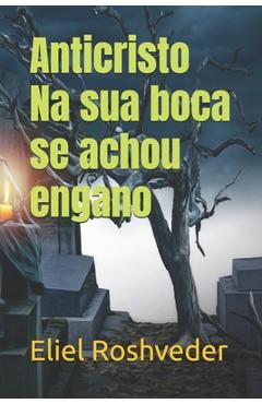 Coperta cărții 'Anticristo Na sua boca se achou engano - Eliel Roshveder'