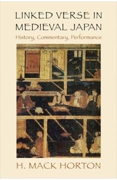 Coperta cărții 'Linked Verse in Medieval Japan: History, Commentary, Performance - H. Mack Horton'