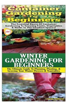 Poza produsului Container Gardening for Beginners & Winter Gardening for Beginners - Lindsey Pylarinos