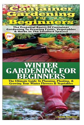 Container Gardening for Beginners & Winter Gardening for Beginners - Lindsey Pylarinos