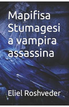 Coperta cărții 'Mapifisa Stumagesi a vampira assassina - Eliel Roshveder'