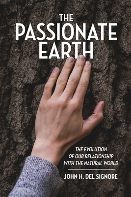 The Passionate Earth: The Evolution of Our Relationship with the Natural World - John H. Del Signore