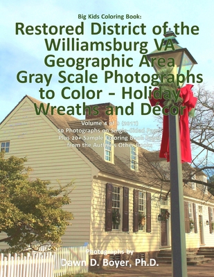 Big Kids Coloring Book: Restored District Williamsburg VA Geographic Area: Gray Scale Photos to Color - Holiday Wreaths and Décor, Volume 4 of 9 - 201 - Dawn D. Boyer