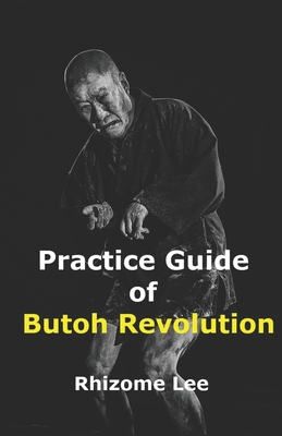 Practice Guide of Butoh Revolution - Rhizome Lee
