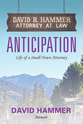 Anticipation: Life of a Small-Town Attorney - David Hammer