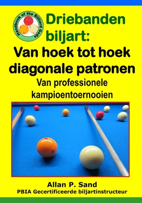 Driebanden biljart - Van hoek tot hoek diagonale patronen: Van professionele kampioentoernooien - Allan P. Sand