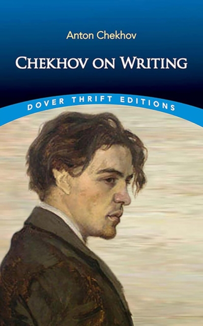 Chekhov on Writing: The Mentor, the Self-Critic, Literary Questions and Fictional Writers - Anton Chekhov