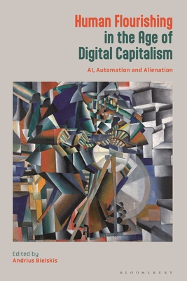 Human Flourishing in the Age of Digital Capitalism: Ai, Automation and Alienation - Andrius Bielskis