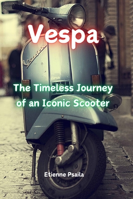 Coperta cărții 'Vespa: The Timeless Journey of an Iconic Scooter - Etienne Psaila'