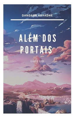 Além dos Portais: Livro Um - Dandara Aryadne Jesus Ferreira