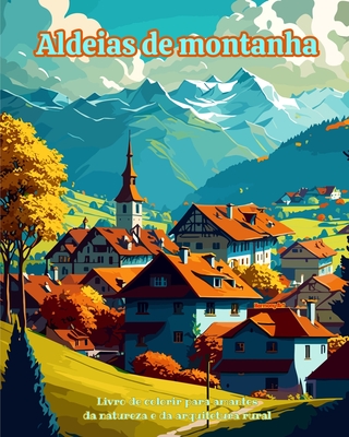 Aldeias de montanha Livro de colorir para amantes da natureza e da arquitetura rural Designs criativos e relaxantes: Aldeias de sonho em belas paisage - Harmony Art