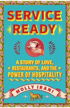 Coperta cărții 'Service Ready: A Story of Love, Restaurants, and the Power of Hospitality - Molly Irani'