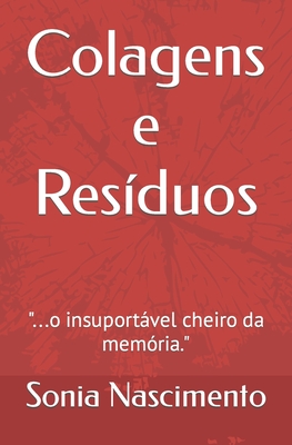 Colagens e Resíduos: ...o insuportável cheiro da memória. - Sonia Nascimento