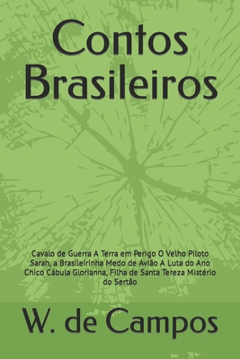 Contos Brasileiros: Cavalo de Guerra A Terra em Perigo O Velho Piloto Sarah, a Brasileirinha Medo de Avião A Luta do Ano Chico Cábula Glorianna, Filha - W. De Campos
