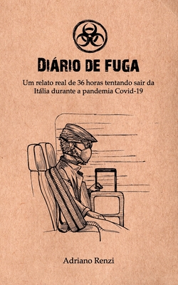 Diário de fuga: Um relato real de 36 horas tentando sair da Itália durante a pandemia Covid-19 - Adriano Bernardo Renzi