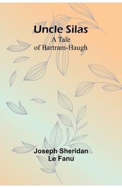 Coperta cărții 'Uncle Silas: A Tale of Bartram-Haugh -'