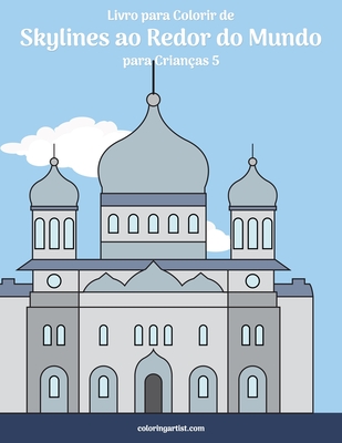 Livro para Colorir de Skylines ao Redor do Mundo para Crianças 5 - Nick Snels