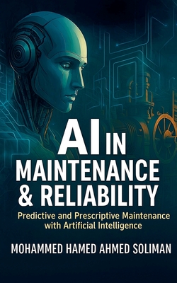 AI in Maintenance & Reliability: Predictive and Prescriptive Maintenance with Artificial Intelligence - Mohammed Hamed Ahmed Soliman