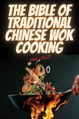 The Bible of Traditional Chinese Wok Cooking - 