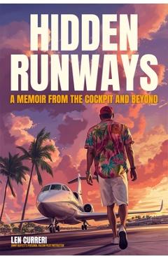 Coperta cărții 'Hidden Runways: A Memoir from the Cockpit and Beyond - Len Curreri'