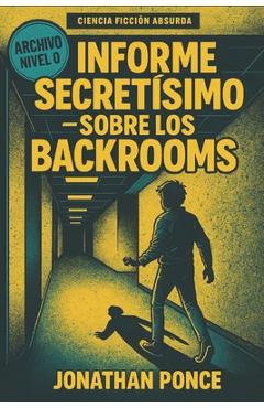 Coperta cărții 'Informe secretísimo sobre los backrooms - Jonathan Ponce De Haro'