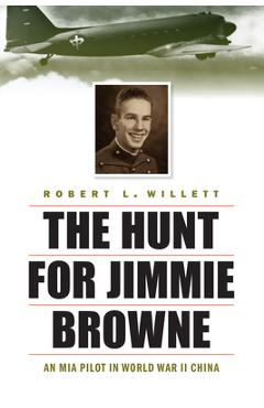 Coperta cărții 'The Hunt for Jimmie Browne: An MIA Pilot in World War II China - Robert L. Willett'