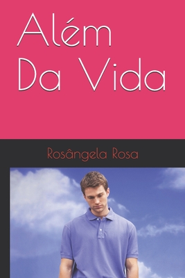 Além Da Vida - Rosangela Rosa Rodrigues
