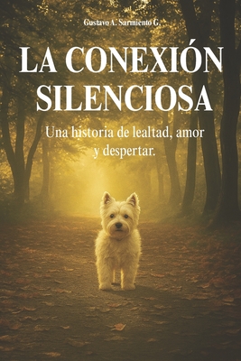 La conexión silenciosa: Una historia de lealtad, amor y despertar - Gustavo Adrián Sarmiento