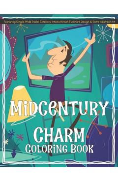 Midcentury Charm Coloring Book Featuring Single-Wide Trailer Exteriors, Interior Kitsch Furniture Design & Retro Abstract Art -