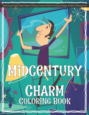 Midcentury Charm Coloring Book Featuring Single-Wide Trailer Exteriors, Interior Kitsch Furniture Design & Retro Abstract Art -