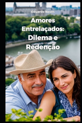 Amores Entrelaçados: Dilemas e Redenção - Eduardo Neves