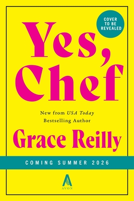 Coperta cărții 'Yes, Chef: A Romance Novel - Grace Reilly'