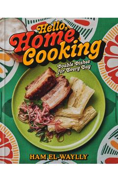 Coperta cărții 'Hello, Home Cooking: Doable Dishes for Every Day: A Cookbook - Ham El-waylly'
