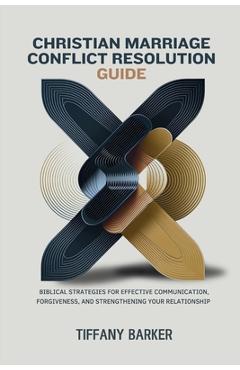Coperta cărții 'Christian Marriage Conflict Resolution Guide: Biblical Strategies for Effective Communication, Forgiveness, and'