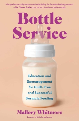 Coperta cărții 'Bottle Service: Education and Encouragement for Guilt-Free and Successful Formula Feeding - Mallory Whitmore'