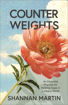 Coperta cărții 'Counterweights: An Essential Practice for Holding Hope in a Heavy World - Shannan Martin'