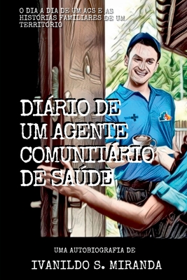 Diário De Um Agente Comunitário De Saúde - Miranda Ivanildo