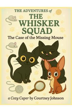 Poza produsului The Adventures of The Whisker Squad: The Case of the Missing Mouse - Courtney Johnson