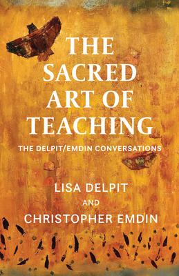 Coperta cărții 'The Sacred Art of Teaching: The Delpit/Emdin Conversations - Lisa Delpit'