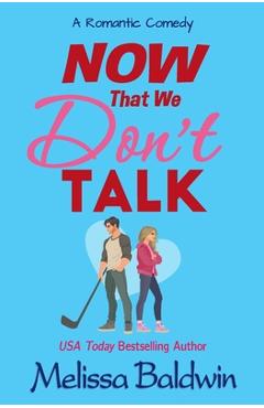 Coperta cărții 'Now That We Don't Talk: A Romantic Comedy - Melissa Baldwin'