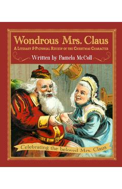 Poza produsului Wondrous Mrs. Claus: A Literary and Pictorial Review of the Christmas Character - Pamela Mccoll