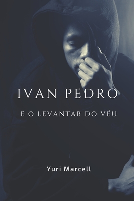 Ivan Pedro e o Levantar do Véu - Yuri Marcell