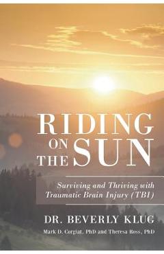 Coperta cărții 'Riding on the Sun: Surviving and Thriving with Traumatic Brain Injury (TBI) - Beverly Klug'